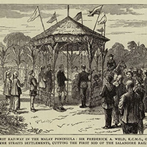 The First Railway in the Malay Peninsula, Sir Frederick A Weld, KCMG, Governor of the Straits Settlements, cutting the First Sod of the Salangore Railway (engraving)